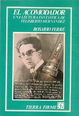 El acomodador : una lectura fantástica de Felisberto Hernández (Colección Tierra firme) (Spanish Edition)