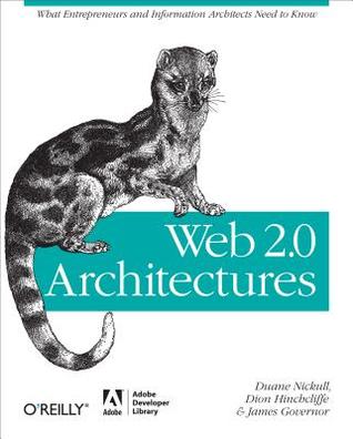 Web 2.0 Architectures: What Entrepreneurs and Information Architects Need to Know