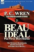 The Foreign Legion Stories 3: Beau Ideal Plus Three Short Stories: The McSnorrt Reminiscent, Buried Treasure & If Wishes Were Horses...