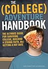 The College Adventure Handbook: The Ultimate Guide for Surviving College, Building a Strong Faith, and Getting a Hot Date