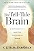 The Tell-Tale Brain: A Neuroscientist's Quest for What Makes Us Human