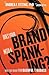 Does Your Brand Need A Spanking?: Move your brand from bashful to badass