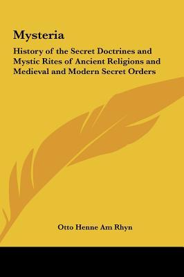 Mysteria: History of the Secret Doctrines and Mystic Rites of Ancient Religions and Medieval and Modern Secret Orders (Hardcover)