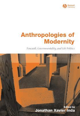 Anthropologies of Modernity: Foucault, Governmentality, and Life Politics