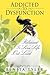 Addicted to Dysfunction: Released to Live Life Out Loud