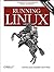 Running Linux: A Distribution-Neutral Guide for Servers and Desktops