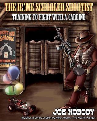 The Home Schooled Shootist: Training to Fight with a Carbine (Paperback)