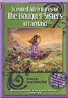 Scented Adventures Of The Bouquet Sisters In Fairyland by Susan Liberty Hall