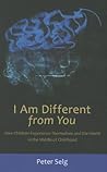 I Am Different from You: How Children Experience Themselves and the World in the Middle of Childhood I Am Different from You: How Children Experience Themselves and the World in the Middle of Childhood
