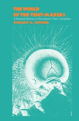 The World of the Tent-Makers: A Natural History of the Eastern Tent Caterpillar