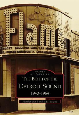The Birth of the Detroit Sound: 1940-1964 (Images of America: Michigan)