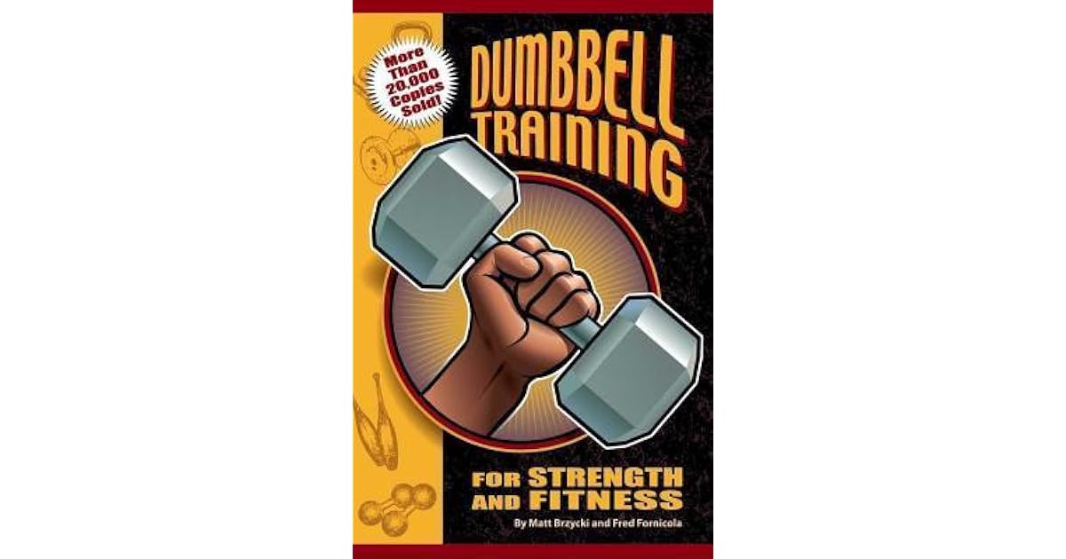 Dumbbell Training for Strength and Fitness by Matt Brzycki