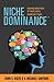 Niche Dominance: Creating Order Out of Your Digital Marketing Chaos