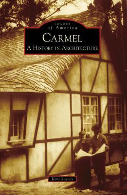 Carmel: A History in Architecture (Images of America: California)