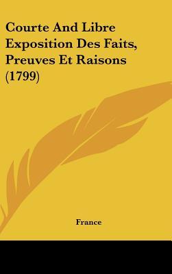 Courte And Libre Exposition Des Faits, Preuves Et Raisons (1799) (French Edition)
