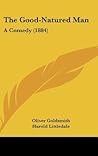 The Good-Natured Man by Oliver Goldsmith