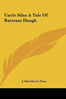 Uncle Silas: A Tale of Bartram Haugh
