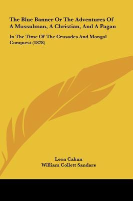 The Blue Banner or the Adventures of a Mussulman, a Christian, and a Pagan: In the Time of the Crusades and Mongol Conquest (1878)