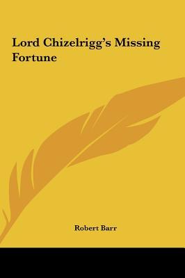 Lord Chizelrigg's Missing Fortune