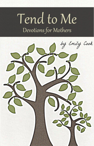 Tend to Me: Devotions for Mothers (Volume 1)