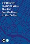 Carbon Zero: Imagining Cities That Can Save The Planet Carbon Zero: Imagining Cities That Can Save The Planet