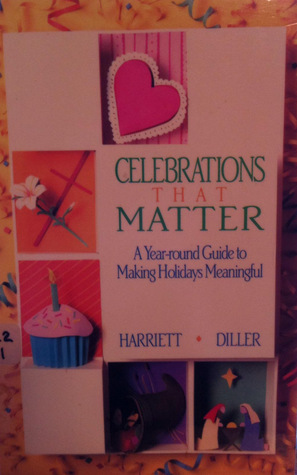 Celebrations That Matter: A Year-Round Guide to Making Holidays Meaningful
