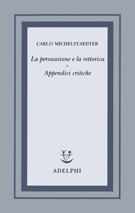 La persuasione e la rettorica - Appendici critiche