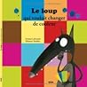Le loup qui voulait changer de couleur by Orianne Lallemand