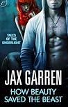 How Beauty Saved the Beast by Jax Garren