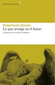 Portada de Lo que arraiga en el hueso, de Robertson Davies
