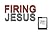 Firing Jesus by Greg Stier