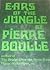 Ears of the jungle by Pierre Boulle