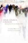 Open Source Church: Making Room for the Wisdom of All
