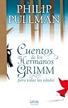 Cuentos de los hermanos Grimm para todas las edades by Philip Pullman