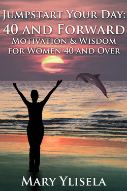 Jumpstart Your Day: 40 and Forward, Motivations & Wisdom for Women 40 and Over