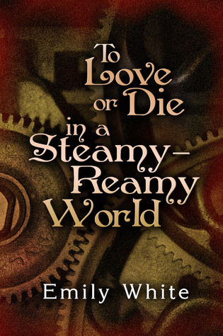 To Love or Die in a Steamy-Reamy World (Paperback)