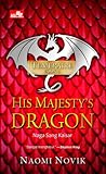 His Majesty's Dragon - Naga Sang Kaisar by Naomi Novik His Majesty's Dragon - Naga Sang Kaisar by Naomi Novik