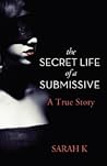 The Secret Life of a Submissive by Sarah  K.