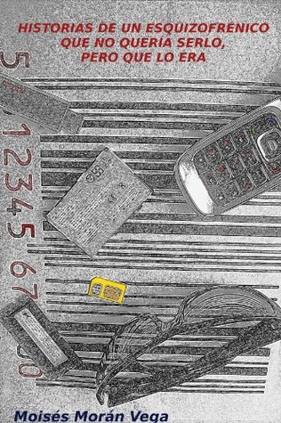Historias de un esquizofrénico que no quería serlo, pero que lo era.