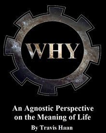 Why: An Agnostic Perspective on the Meaning of Life (Kindle Edition)