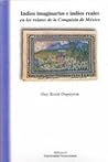 Indios imaginarios e indios reales en los relatos de la conquista de México (Spanish Edition) Indios imaginarios e indios reales en los relatos de la conquista de México (Spanish Edition)
