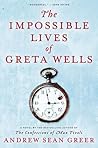 The Impossible Lives of Greta Wells by Andrew Sean Greer The Impossible Lives of Greta Wells by Andrew Sean Greer