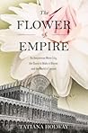 The Flower of Empire by Tatiana  Holway