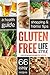 Gluten Free Lifestyle: A Health Guide, Shopping & Home Tips, 66 Easy Recipes