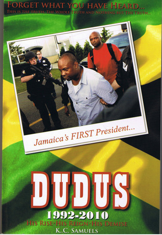 Jamaica's First President Dudus 1992-2010: His Rise, His Reign, His Demise