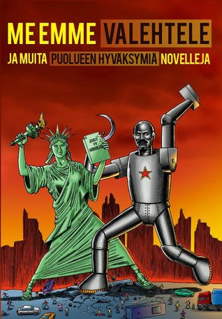 Me emme valehtele ja muita Puolueen hyväksymiä novelleja