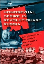 Homosexual Desire in Revolutionary Russia: The Regulation of Sexual and Gender Dissent (Paperback)