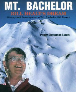 Mt. Bachelor, Bill Healy's Dream: History & Development of Mt. Bachelor Ski Resort