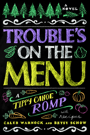 Trouble's on the Menu: A Tippy Canoe Romp-- With Recipes