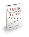 Leading So People Will Follow by Erika Andersen